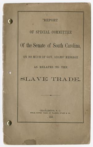 REPORT OF SPECIAL COMMITTEE OF THE SENATE OF SOUTH CAROLINA, ON SO MUCH OF GOV. ADAMS' MESSAGE AS...