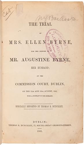 THE TRIAL OF MRS. ELLEN BYRNE, FOR THE MURDER OF MR. AUGUSTINE BYRNE, HER HUSBAND; AT THE COMMISS...