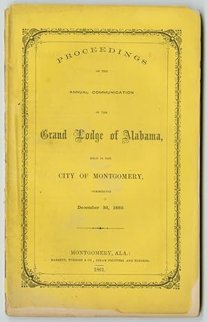 PROCEEDINGS OF THE ANNUAL COMMUNICATION OF THE GRAND LODGE OF ALABAMA, HELD IN THE CITY OF MONTGO...