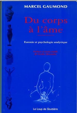 Du corps à l'âme - Eutonie et psychologie analytique (préface et texte inédit de Gerda Alexander)