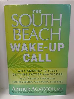 The South Beach Wake-Up Call: Why America Is Still Getting Fatter and Sicker, Plus 7 Simple Strategi