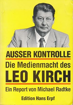 Ausser Kontrolle. Die Medienmacht des Leo Kirch. Ein Report.