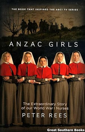 ANZAC Girls: The Extraordinary Story of our World War I Nurses