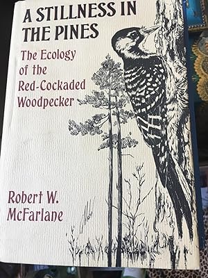 Signed. A Stillness in the Pines: The Ecology of the Red-Cockaded Woodpecker (The Commonwealth Fu...