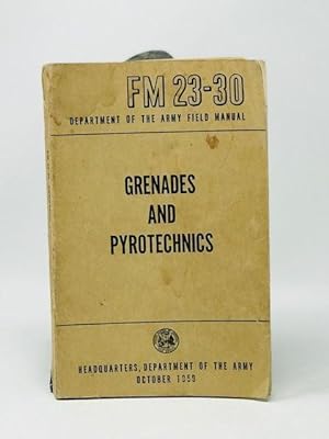 Grenades and pyrotechnics. FM 23-30 Department of the Army Field Manual October 1959. (Paperback)