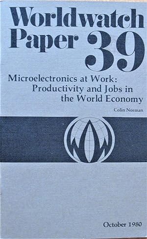 Microelectronics at Work: Procuctivity and Jobs in the World Economy. Worldwatch Paper 39