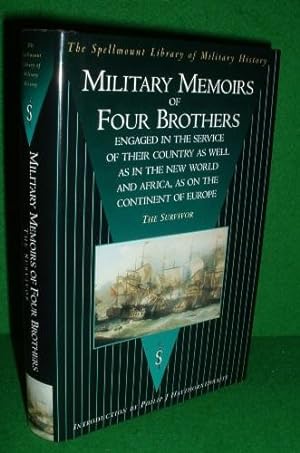 MILITARY MEMOIRS of FOUR BROTHERS Engaged in the Service of Their Country, As Well in the New Wor...