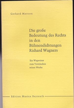 Die große Bedeutung des Rechts in den Bühnendichtungen Richard Wagners. Ein Wegweiser zum Verstän...
