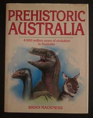 Prehistoric Australia: 4000 million Years of Evolution in Australia