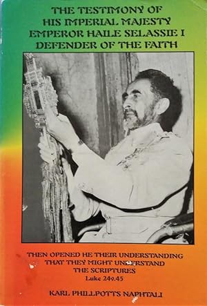 The Testimony of His Imperial Majesty Emperor Haile Selassie 1 Defender Of The Faith