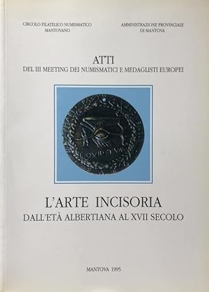 ATTI DEL MEETING DEI NUMISMATICI E MEDAGLISTI EUROPEI. L'ARTE INCISORIA DALL'ETÀ ALBERTIANA AL XV...