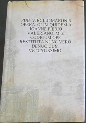 Pub. Virgilii Maronis Opera. Olim Quidem a Ioanne Pierio Valeriano, M S Codicum Ope Restituta Nun...