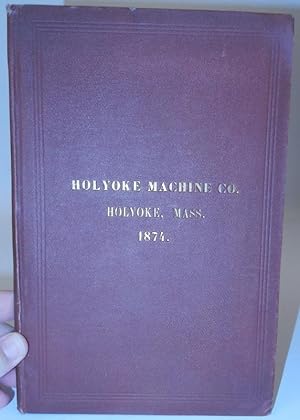 Holyoke Machine Co., Manufacturers of Turbine Water Wheels, Paper Makers' Machinery, Gearing, Sha...