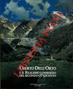 Uberto Dell'Orto e il Realismo lombardo del secondo Ottocento. Catalogo mostra, Milano, 1992.