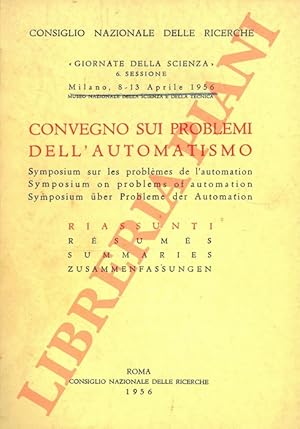 "Giornate della Scienza" . 6. Sessione. Convegno sui problemi dell'automatismo. Milano, 8-13 Apri...