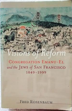 Visions of Reform: Congregation Emanu-El and the Jews of San Francisco 1849-1999