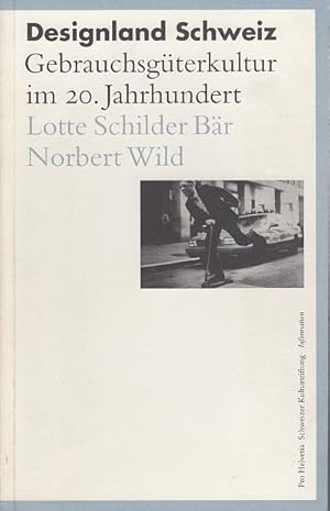 Designland Schweiz. Gebrauchsgüterkultur im 20. Jahrhundert2001 / Lotte Schilder Bär ; Norbert Wi...