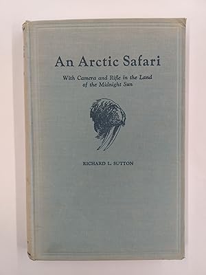 An Arctic Safari: With Camera and Rifle in the Land of the Midnight Sun With more than one hundre...