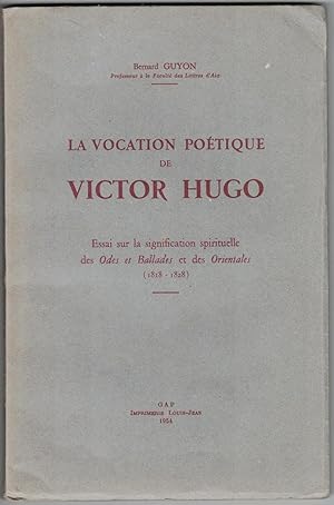 La Vocation poétique de Victor Hugo. Essai sur la signification des Odes et Ballades et des Orien...