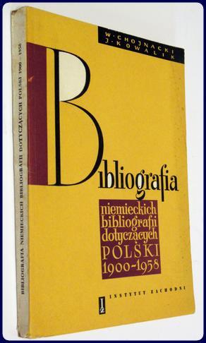 BIBLIOGRAFIA NIEMIECKICH BIBLIOGRAFII DOTYCZACYCH POLSKI 1900-1958