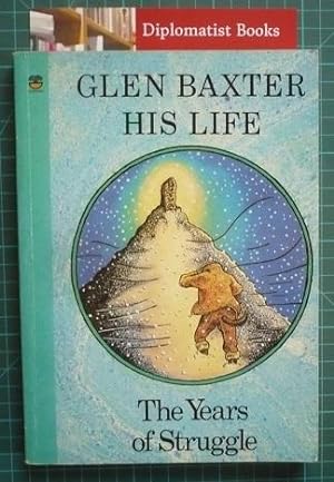 Glen Baxter - His Life: The Years of Struggle