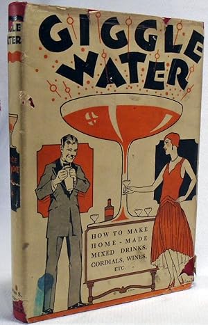 Giggle Water, Including Eleven Famous Cocktails of the Most Exclusive Club of New York When Mixin...
