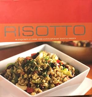 Risotto: 40 Exquisite Classic and Contemporary Riotto Dishes (Contemporary Cooking)