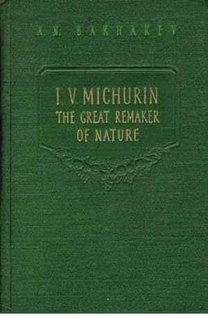 I. V. Michurin: The Great Remaker of Nature