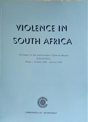 Violence In South Africa: The Report Of The Commonwealth Observer Mission To South Africa Phase 1...