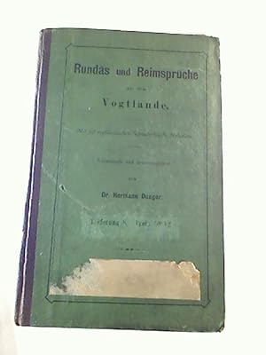 Hermann Dunger: Rundas und Reimsprüche aus dem Vogtlande. - Mit 22 vogtländischen Schnaderhüpfl-M...