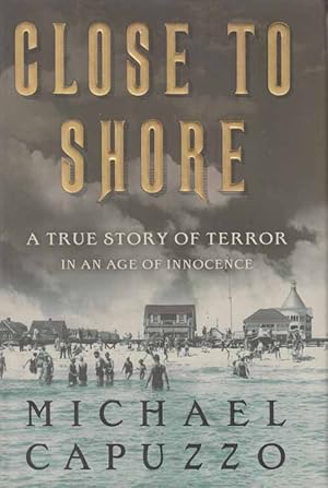 Close to Shore. A True Story of Terror in an Age of Innocence.