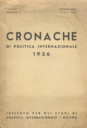 CRONACHE di politica internazionale. Volume I. Fascicolo I. Gennaio-Marzo 1936-XIV.