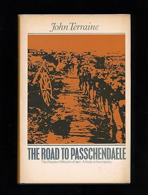 THE ROAD TO PASSCHENDAELE: THE FLANDERS OFFENSIVE OF 1917: A STUDY IN INEVITABILITY