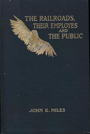 THE RAILROADS, THEIR EMPLOYES AND THE PUBLIC: A DISCOURSE UPON THE RIGHTS ,DUTIES, AND OBLIGATION...