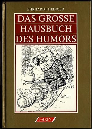 Das grosse Hausbuch des Humors. hrsg. von Ehrhardt Heinold unter Mitarb. von Robert Kemposwski / ...