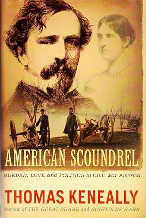 American Scoundrel The Life of the Notorious Civil War General Dan Sickles