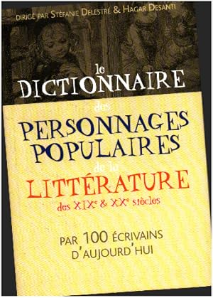 Le dictionnaire des personnages populaires de la litterature des XIX° & XX° siecles par 100 écriv...