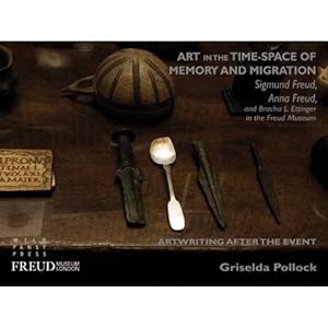 Art in the time-space of memory and migration : Sigmund Freud, Anna Freud and Bracha L Ettinger i...