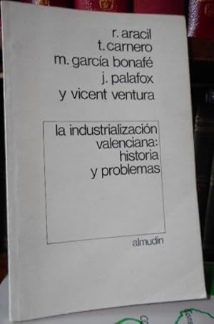 LA INDUSTRIALIZACIÓN VALENCIANA : HISTORIA Y PROBLEMAS