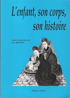 L'enfant , Son Corps , Son Histoire : Actes Des Septièmes Journées Anthropologiques De Valbonne ,...