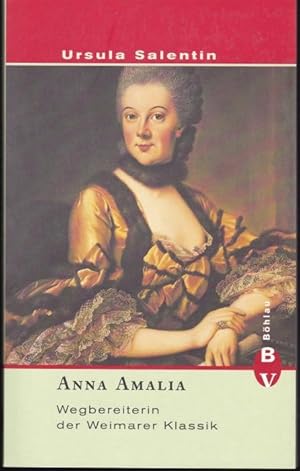 Anna Amalia. Wegbereiterin der Weimarer Klassik