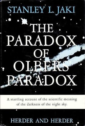 The Paradox of Olbers' Paradox: a Startling Account of the Scientific Meaning of the Darkness of ...