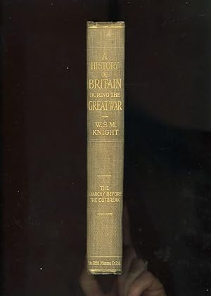 A HISTORY OF BRITAIN DURING THE GREAT WAR: A STUDY OF A DEMOCRACY AT WAR - THE ANARCHY BEFORE THE...