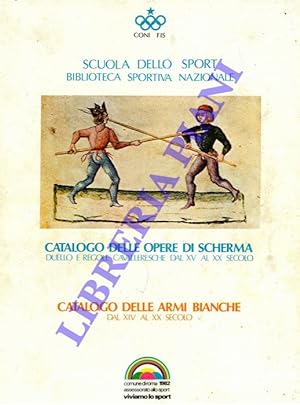 Catalogo delle opere di scherma. Duello e regole cavalleresche dal XV al XX secolo. Catalogo dell...
