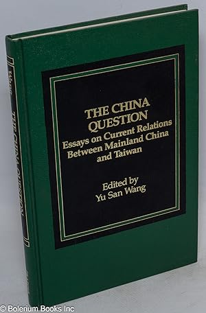 The China Question; Essays on Current Relations between Mainland China and Taiwan