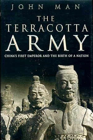 The Terracotta Army. China's First Emperor and the Birth of a Nation