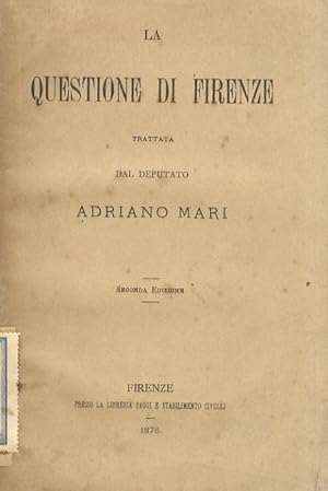 La questione di Firenze. Trattata dal deputato Adriano Mari. Seconda edizione.