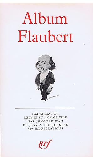 Album Flaubert . Iconographie réunie et commentée par Jean Bruneau et Jean A. Ducourteau. 360 ill...