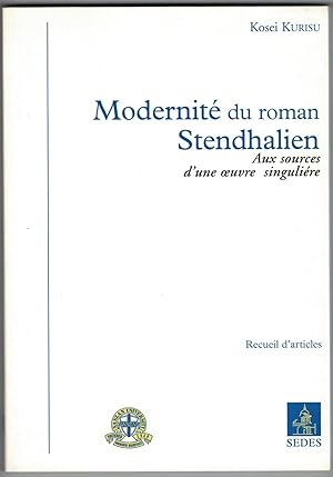 Modernité du roman stendhalien. Aux sources d'une oeuvre singulière.