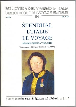 Stendhal, l'Italie, le voyage. Mélanges offerts à V. del Litto. Textes rassemblés par Emanuele Ka...